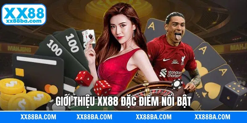 Giới thiệu XX88 về các ưu điểm nổi bật Giới thiệu XX88 về các ưu điểm nổi bật